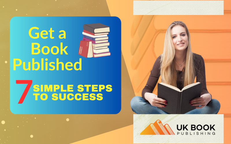 How to Get a Book Published in the UK - 7 Simple Steps to Success