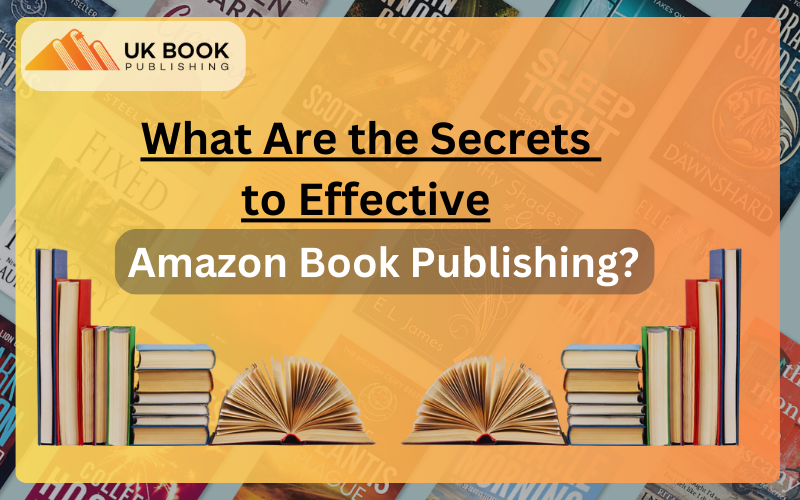 What Are the Secrets to Effective Amazon Book Publishing?